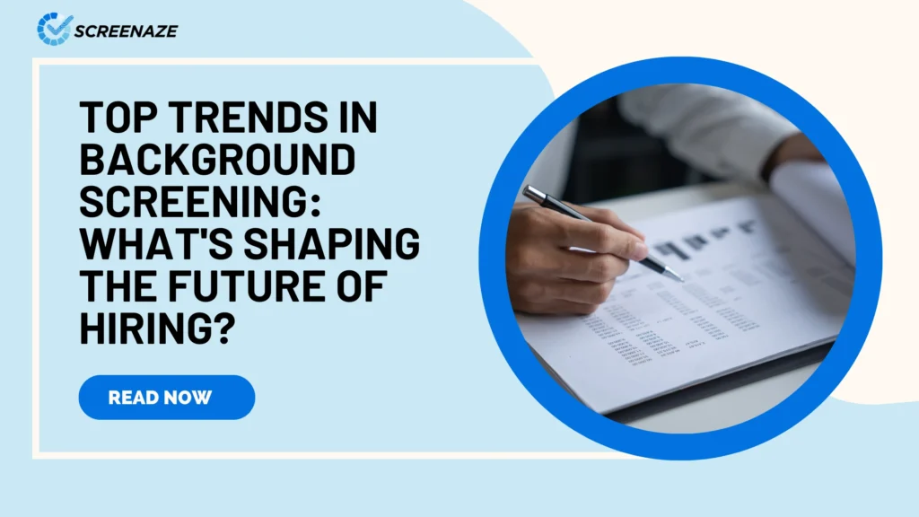 Top Trends in Background Screening: What's Shaping the Future of Hiring?