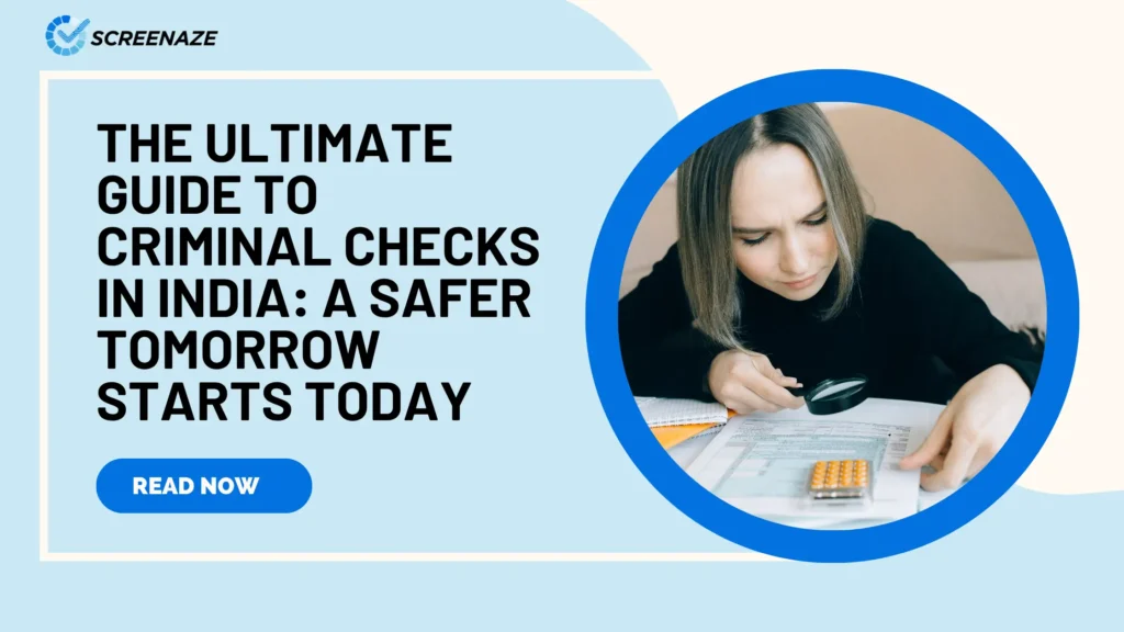 The Ultimate Guide to Criminal Checks in India: A Safer Tomorrow Starts Today